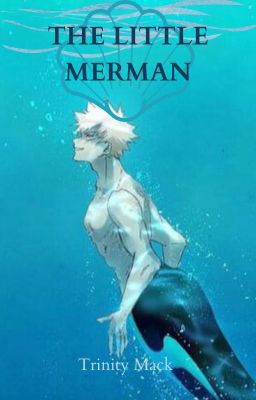 The Little Merman (Katsuki Bakugo x Female Reader)