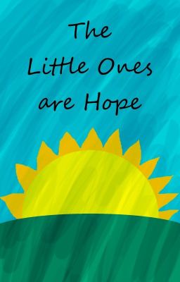 The Little Ones are Hope (Lord of the Rings Fanfic)