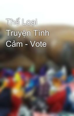 Thể Loại Truyện Tình Cảm - Vote