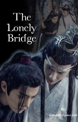 The Lonely Bridge (WangXian Fan fiction)✔️