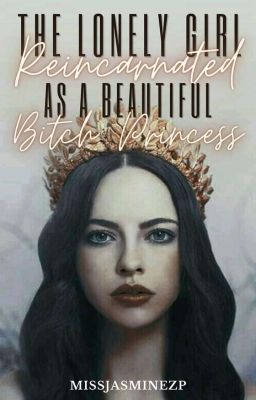 The Lonely Girl Reincarnated As A Beautiful Bitch Princess