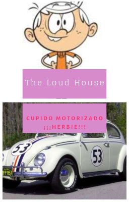 The Loud House: Él Cupido Motorizado ¡¡¡Herbie!!!. 