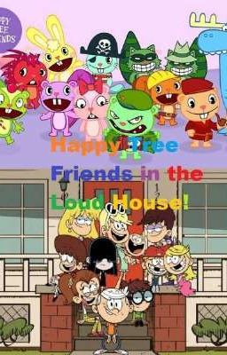 The Loud House Y Los Happy Tree Friends (Terminado)