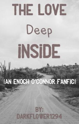 The Love Deep Inside |Enoch O'Connor Fanfic| *discontinued*