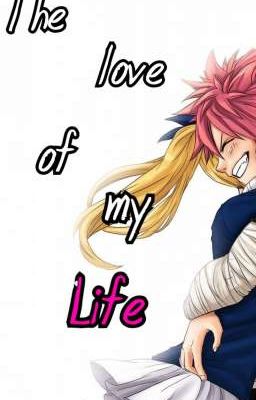 The love of my life {Nalu x Fairytail Fanfic}