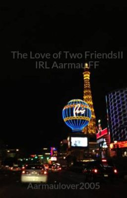 The Love of Two FriendsII IRL Aarmau FF