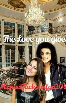 The Love you Give (Michael Jackson Fan fiction)