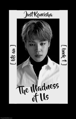 The Madness of Us  [ Book 1 - BTS AU ]