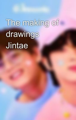 The making of drawings ꒱ Jintae