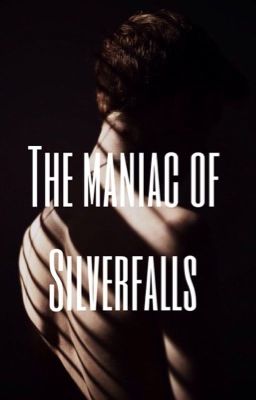 The Maniac of Silver Falls