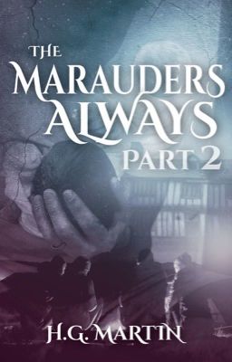 The Marauders - Always - Part 2