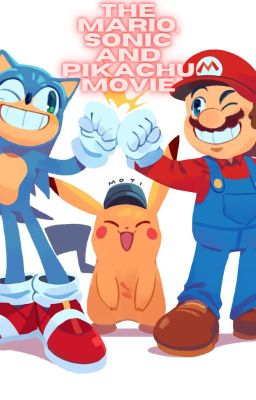 The Mario, Sonic and Pikachu movie