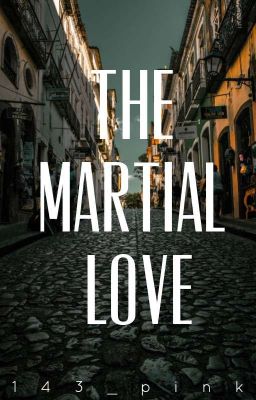 The Martial Love (COMPLETED)