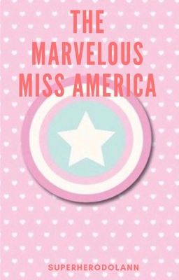 The Marvelous Miss America | an origin story 