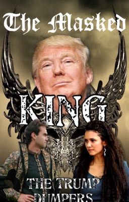 The Masked King: A Trump Fantasy AU