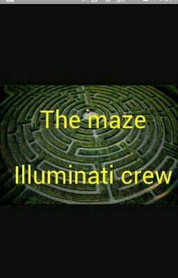 The maze  || Illuminati crew ||