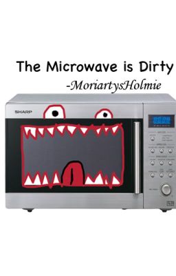 The Microwave is Dirty