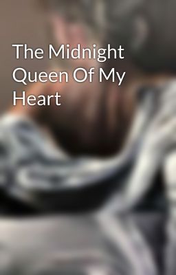 The Midnight Queen Of My Heart