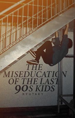 The miseducation of the last 90s kids