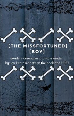 the missfortuned boy creepypasta x male reader