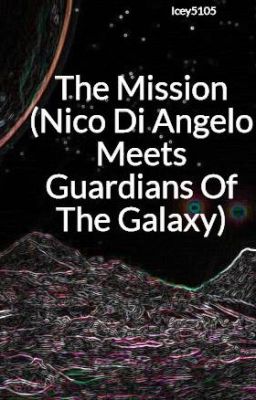 The Mission (Nico Di Angelo Meets Guardians Of The Galaxy)