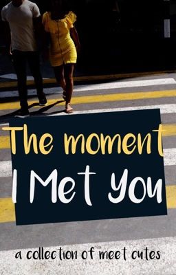 The Moment I Met You