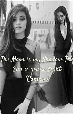 The Moon is my Shadow - The Sun is you're Light (Camren)