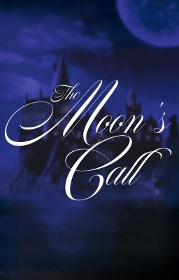 THE MOON'S CALL ❀ MARAUDERS ERA AU