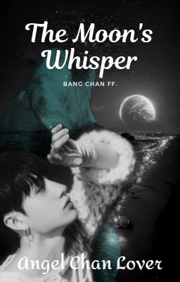 The Moon's Whisper - Bang Chan ff. ✔️