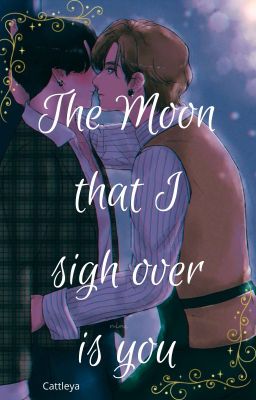 The Moon that I sigh over is you [COMPLETED]