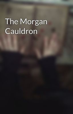 The Morgan Cauldron