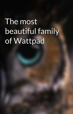 The most beautiful family of Wattpad