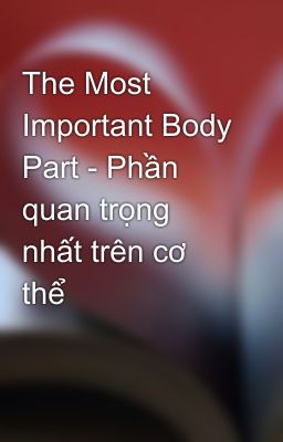 The Most Important Body Part - Phần quan trọng nhất trên cơ thể