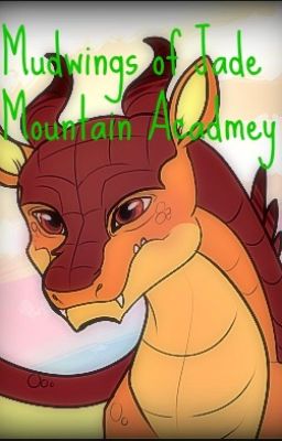 The Mudwings of Jade Mountain Academy (Wings of Fire Fanfiction)