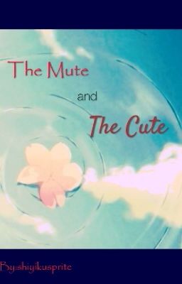 The Mute and The Cute(On Hold)