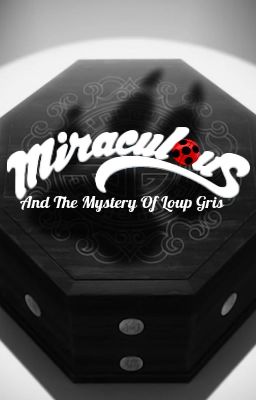 The Mystery of Loup Gris (A Miraculous Ladybug Fanfic)