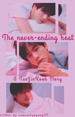 The never-ending heat {TaeJinKook} ✔️