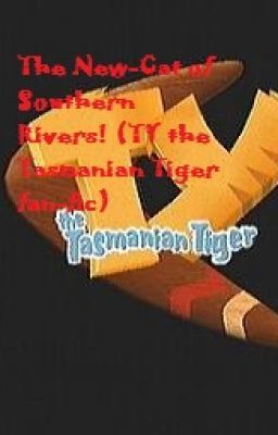 The New-Cat of Southern Rivers! (TY the Tasmanian Tiger fan-fic)