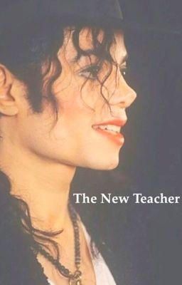 The New Teacher |M.J.|