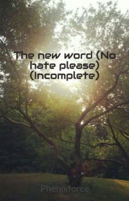 The new word (No hate please) (Incomplete)