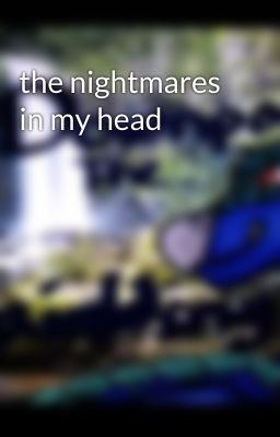 the nightmares in my head