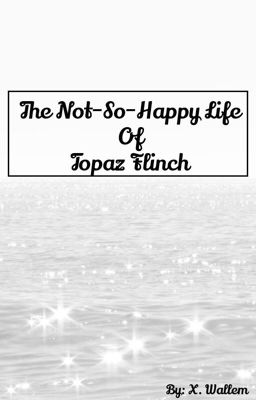 The Not-So-Happy Life Of Topaz Flinch 