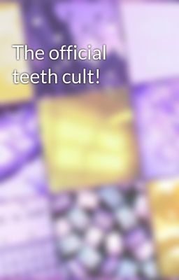 The official teeth cult!