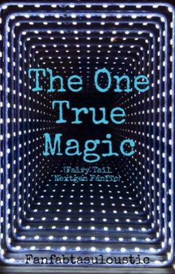 The One True Magic (Fairy Tail Fanfic)