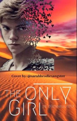 The Only Girl [Maze Runner, The Scorch Trials / Newt]