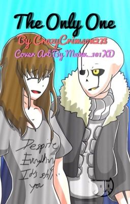 The Only One (Gaster!Sans Fanfiction) (Completed)