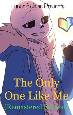 The Only One Like Me: Remastered Edition (Sans x Reader)