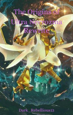 The Origins of Ultra Necrozma (Rewrite) (DISCONTINUED)