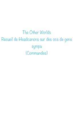 The Other Worlds : Headcanons sur des ocs de gens sympa