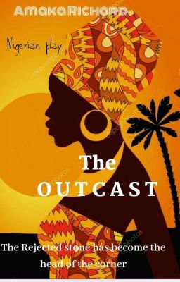 The Outcast (Nigerian Play)||COMPLETED